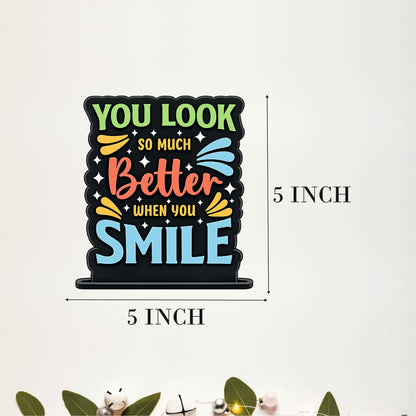 You Look So Much Better When You Smile Inspirational Table Top Decor