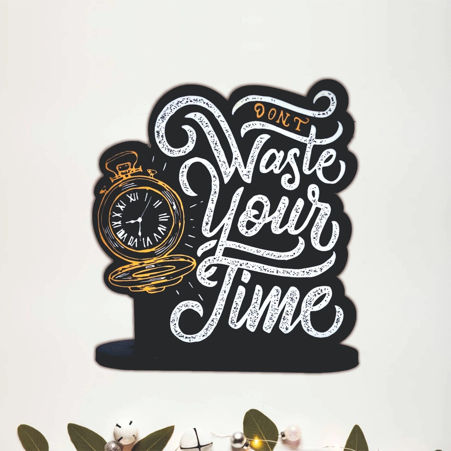 Don't Waste Your Time Inspirational Table Top Decor