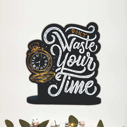 Don't Waste Your Time Inspirational Table Top Decor