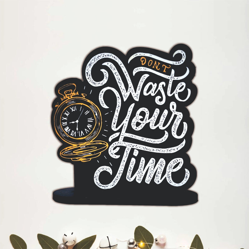 Don't Waste Your Time Inspirational Table Top Decor