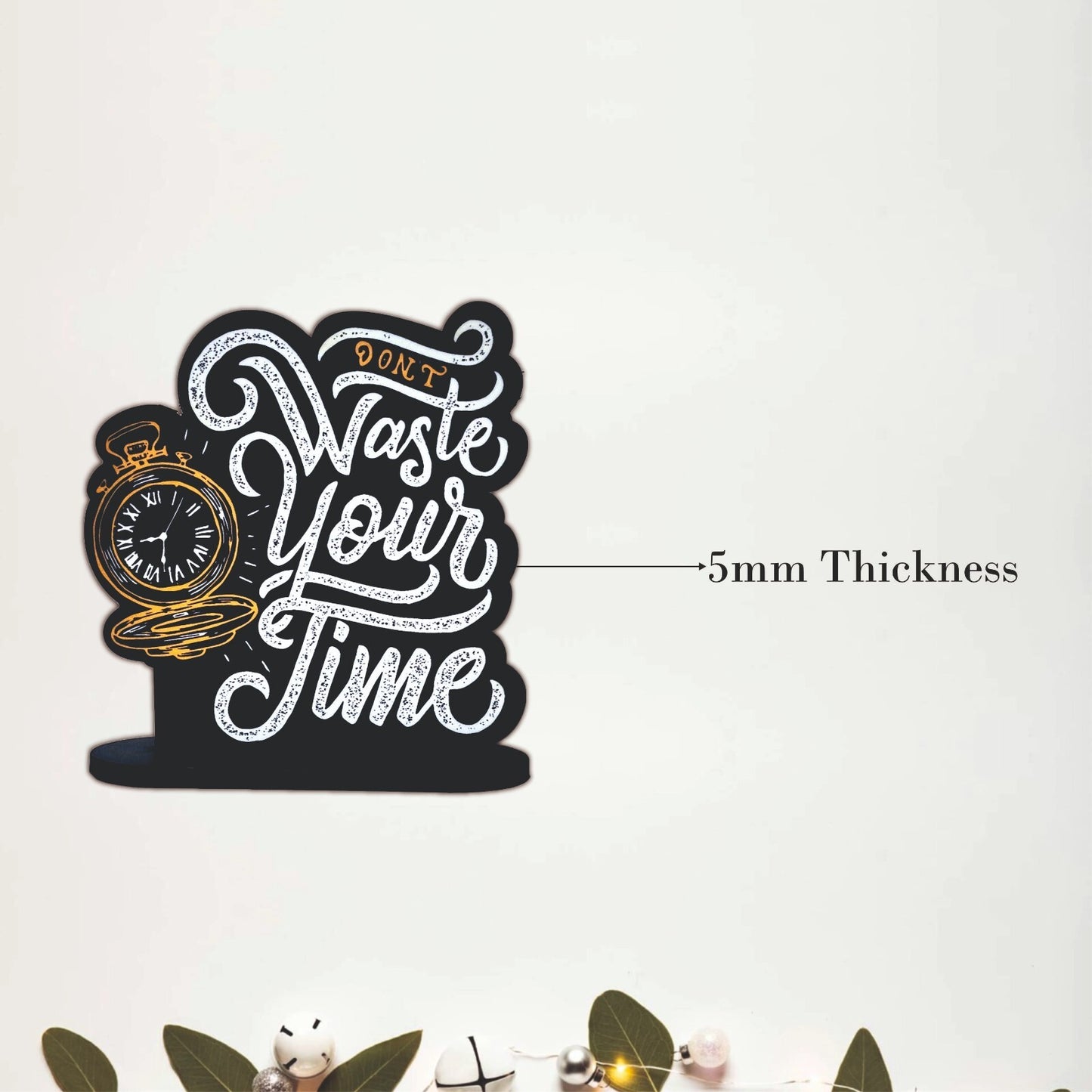 Don't Waste Your Time Inspirational Table Top Decor