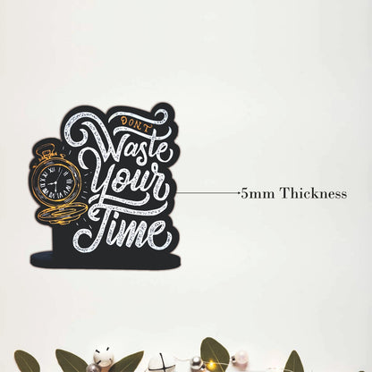 Don't Waste Your Time Inspirational Table Top Decor