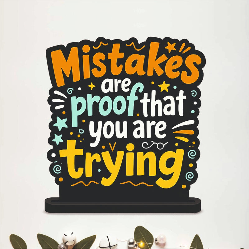 Mistakes Are Proof That You Are Trying Motivational Table Top Decor