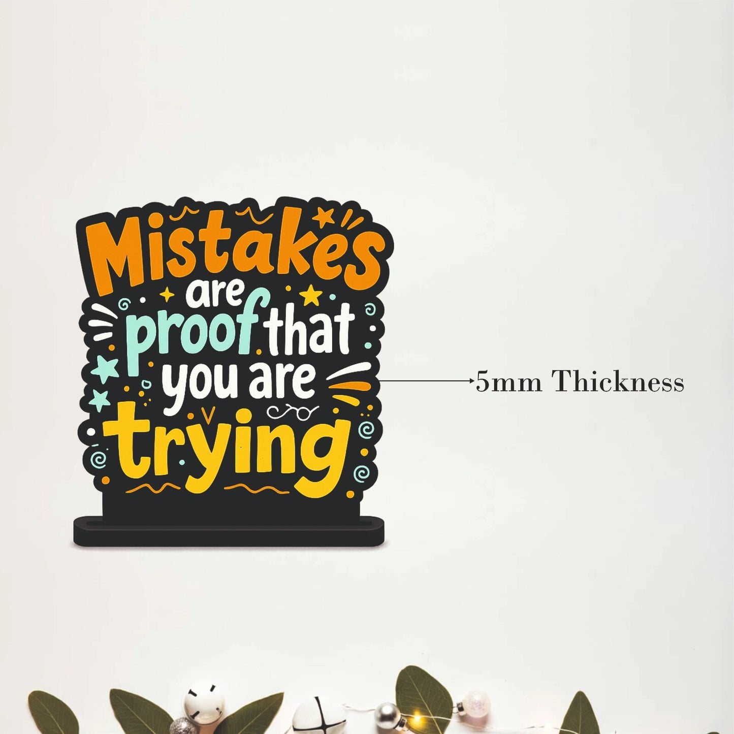 Mistakes Are Proof That You Are Trying Motivational Table Top Decor
