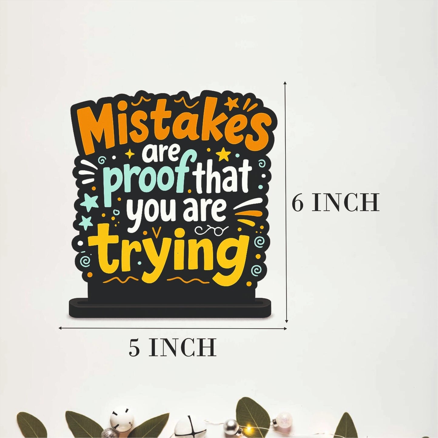 Mistakes Are Proof That You Are Trying Motivational Table Top Decor