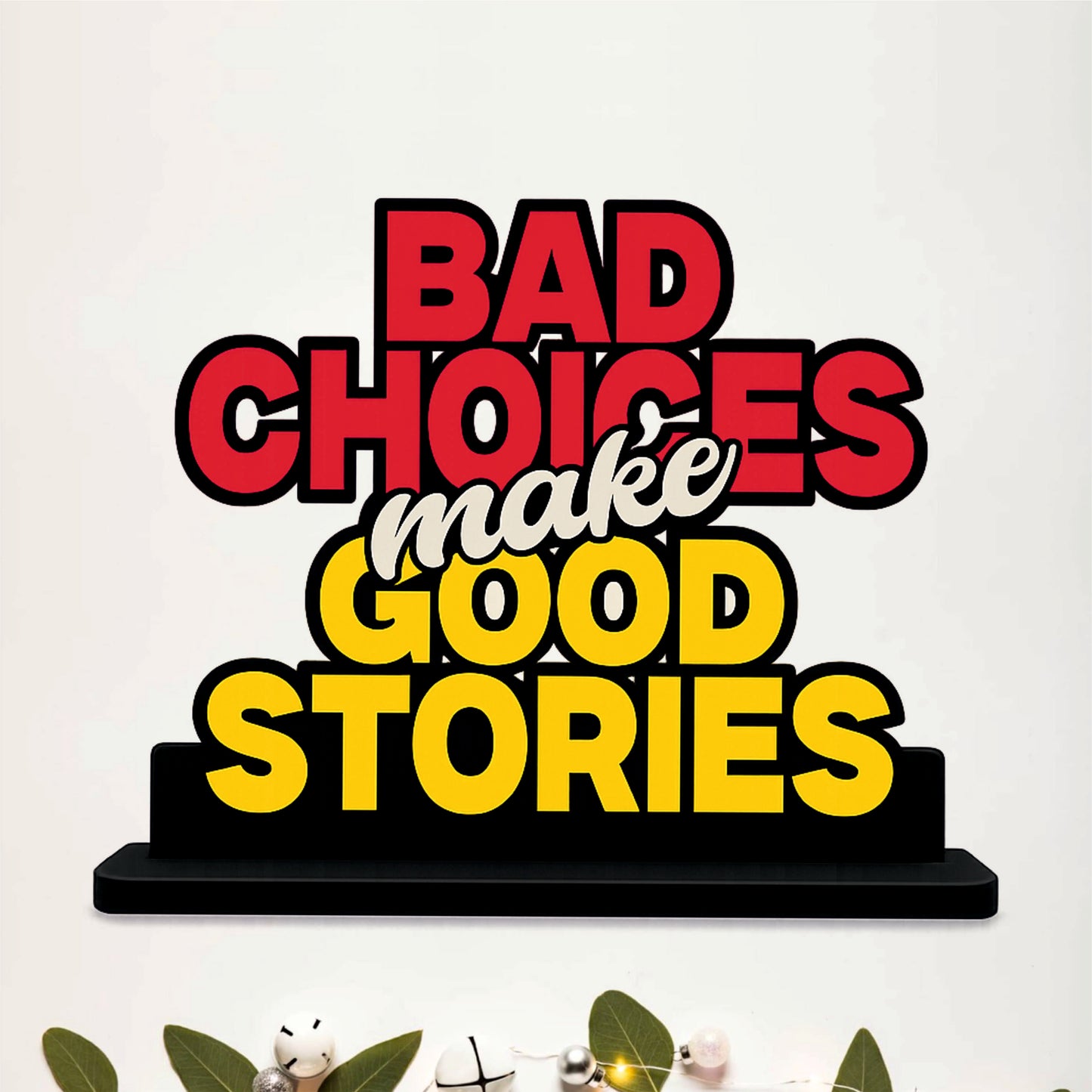 Bad Choices Make Good Stories Table Top Decor