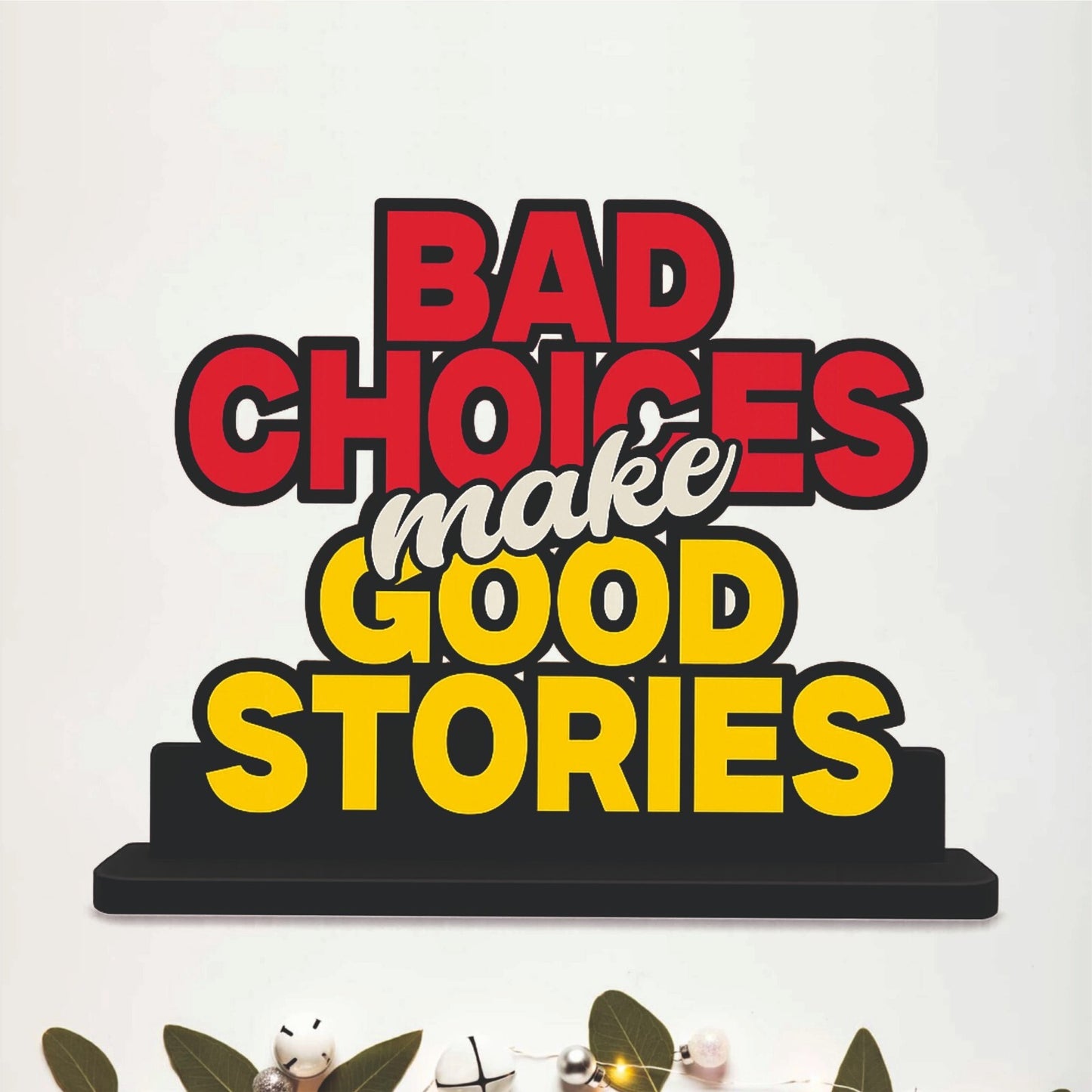 Bad Choices Make Good Stories Funny Quote Table Top Decor