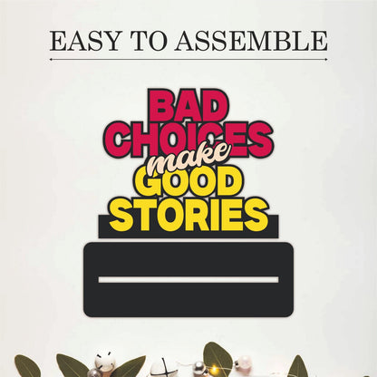 Bad Choices Make Good Stories Funny Quote Table Top Decor