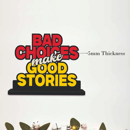 Bad Choices Make Good Stories Funny Quote Table Top Decor