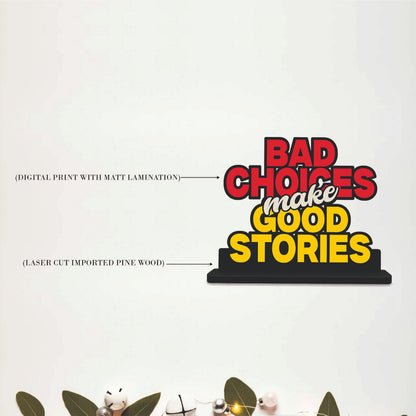 Bad Choices Make Good Stories Funny Quote Table Top Decor