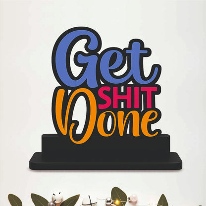 Get Shit Done Funny Motivational Table Top Decor