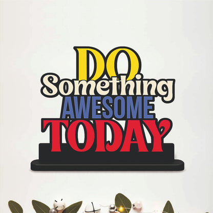 Do Something Awesome Today Inspirational Table Top Decor