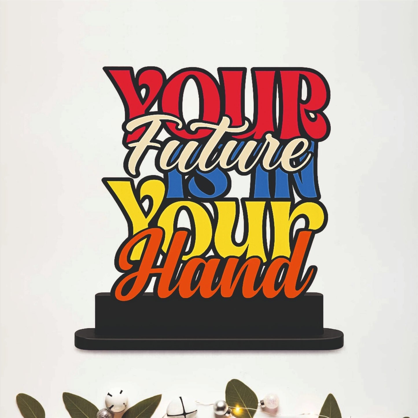 Your Future Is In Your Hand Inspirational Table Top Decor