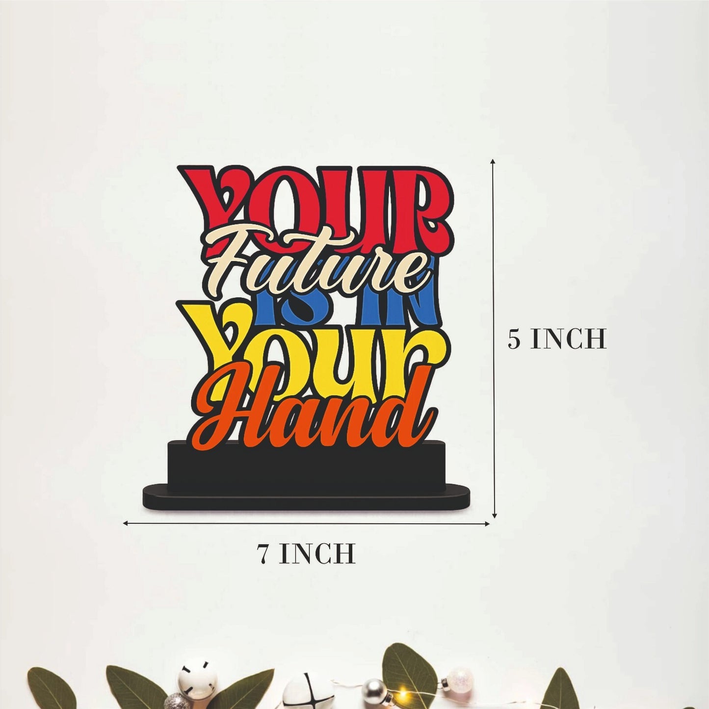 Your Future Is In Your Hand Inspirational Table Top Decor