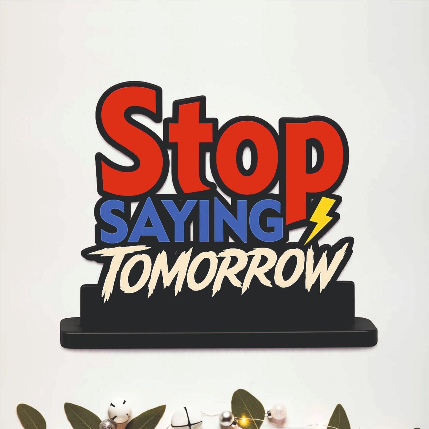 Stop Saying Tomorrow Inspirational Table Top Decor