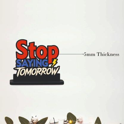 Stop Saying Tomorrow Inspirational Table Top Decor