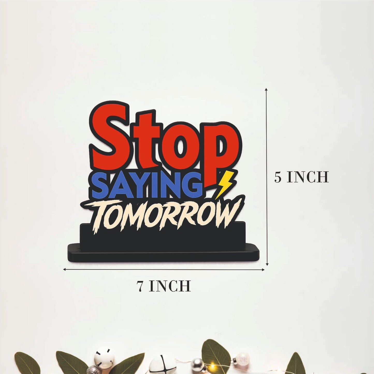 Stop Saying Tomorrow Inspirational Table Top Decor
