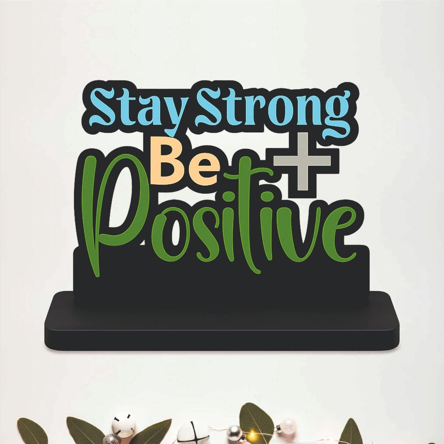 Stay Strong Be Positive Inspirational Table Top Decor