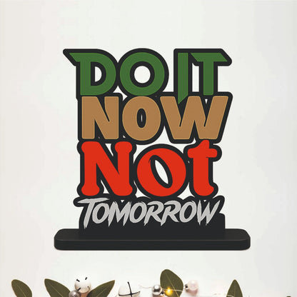 Do It Now Not Tomorrow Inspirational Table Top Decor