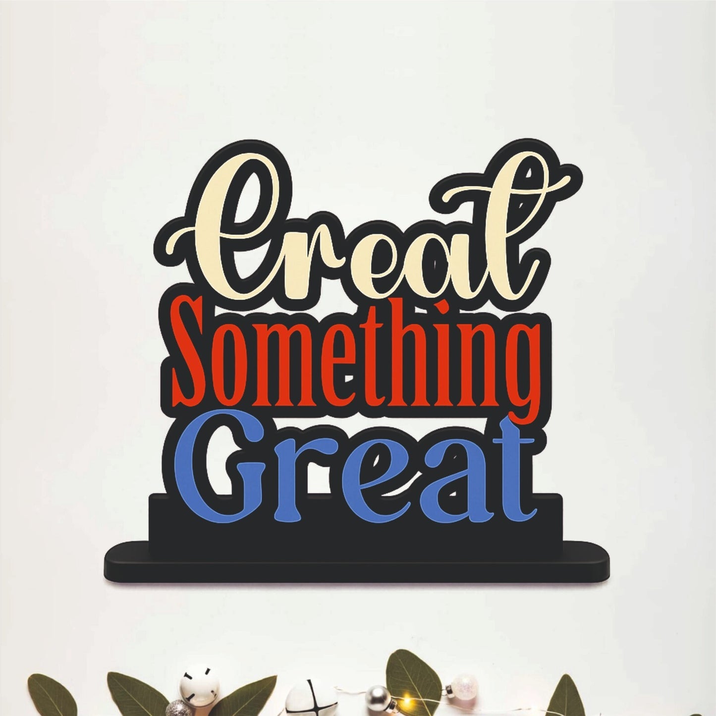 Create Something Great Inspirational Table Top Decor