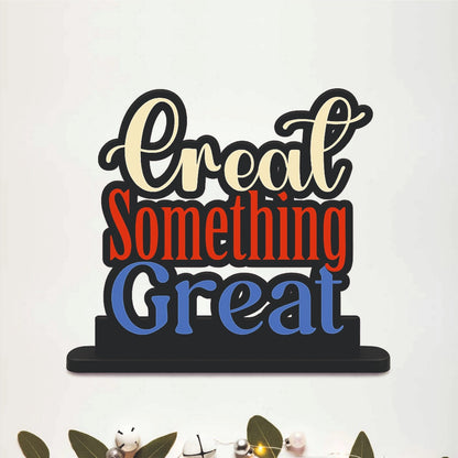 Create Something Great Inspirational Table Top Decor