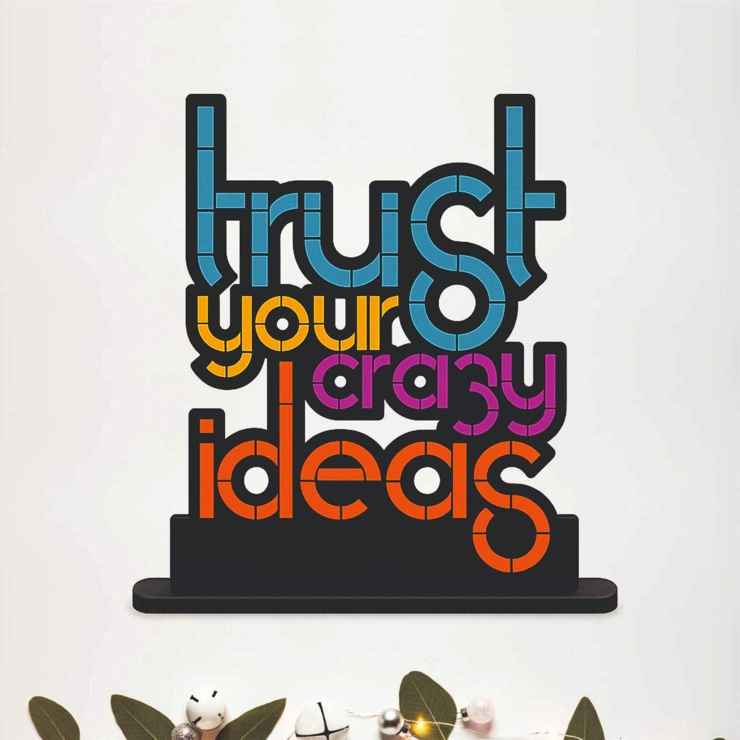 Trust Your Crazy Ideas Inspirational Table Top Decor