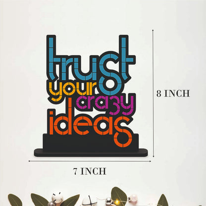 Trust Your Crazy Ideas Inspirational Table Top Decor