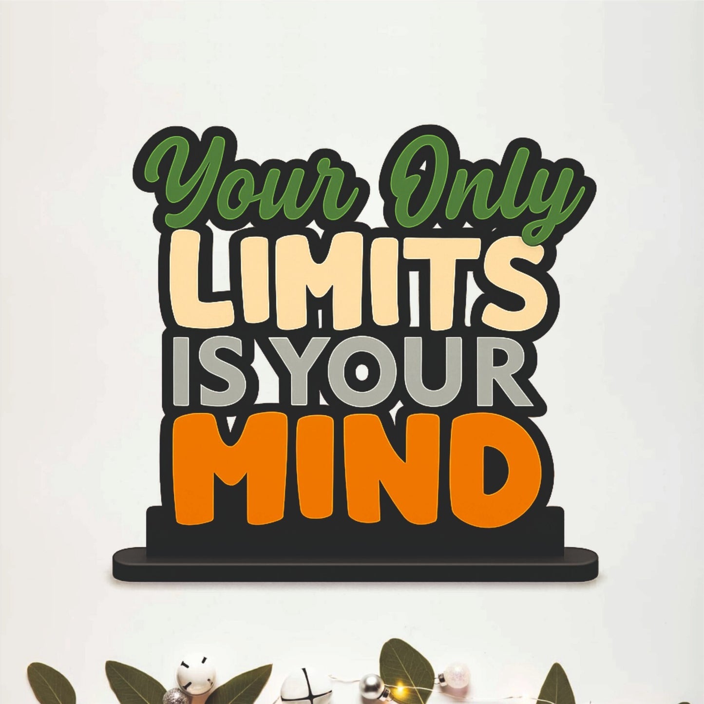 Your Only Limits Is Your Mind Table Top Decor