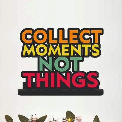 Collect Moments Not Things Inspirational Table Top Decor
