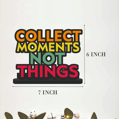 Collect Moments Not Things Inspirational Table Top Decor