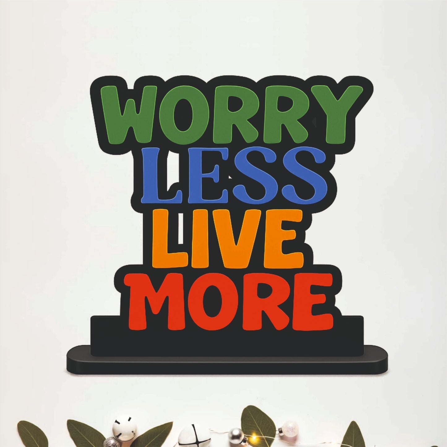 Worry Less Live More Inspirational Table Top Decor