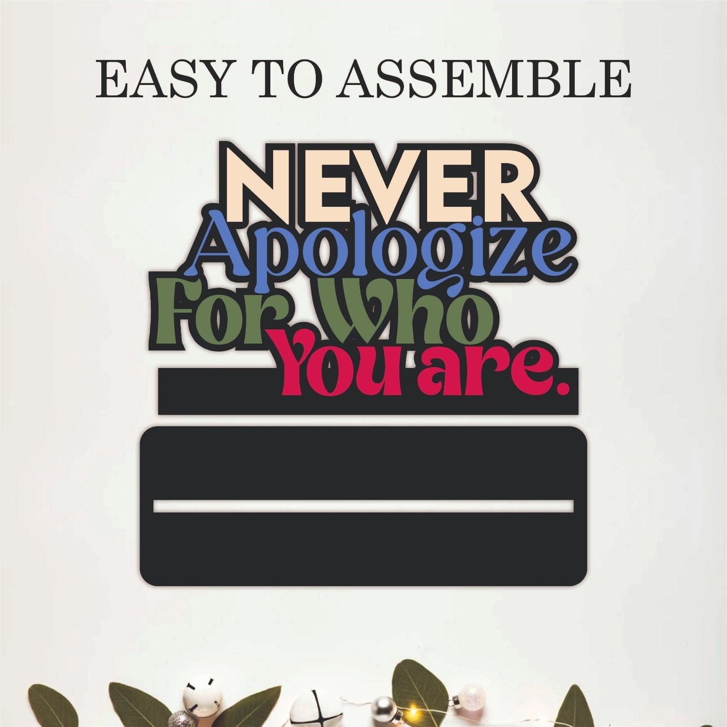 Never Apologize for Who You Are Table Top Decor