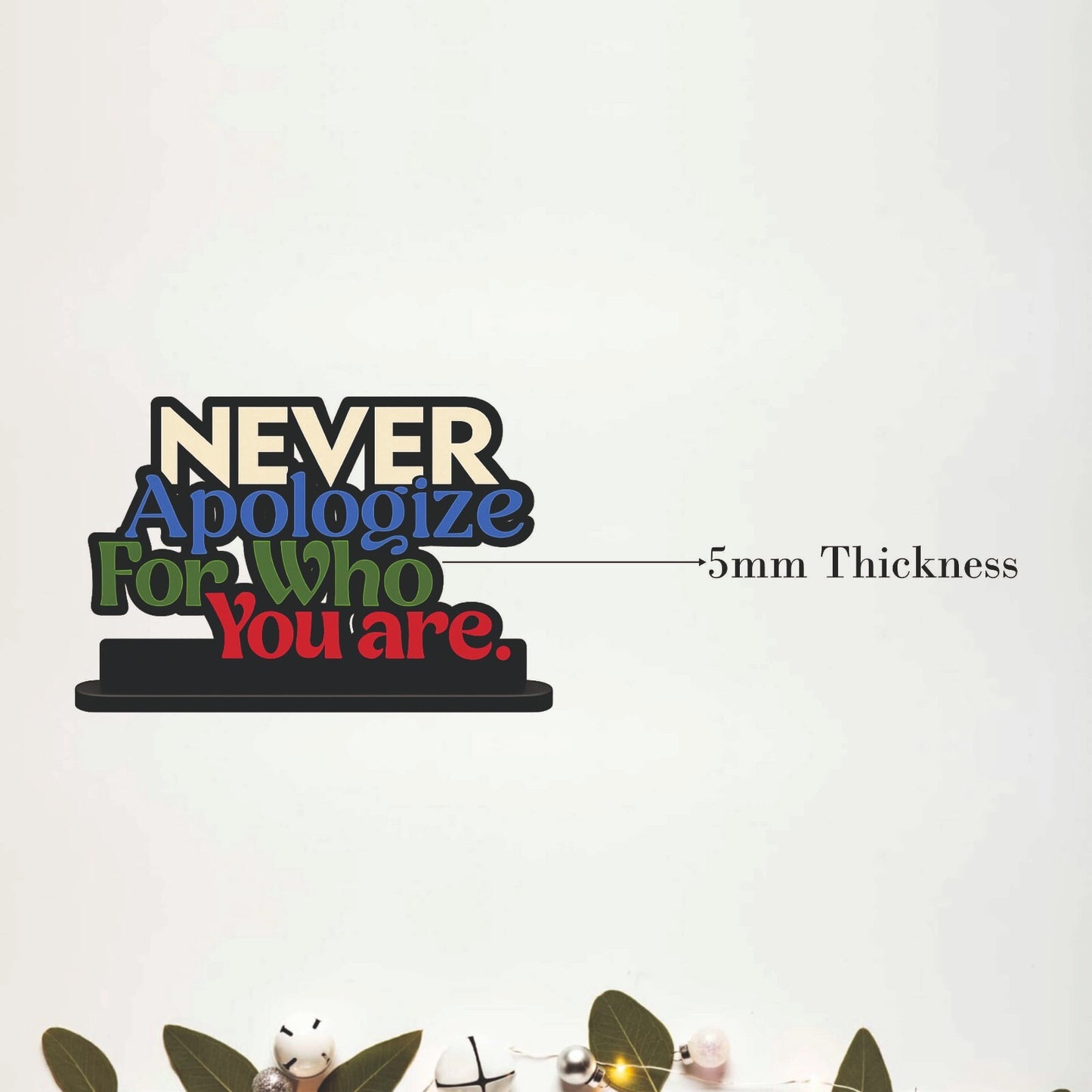 Never Apologize for Who You Are Table Top Decor