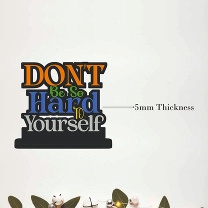 Don't Be So Hard To Yourself Table Top Decor