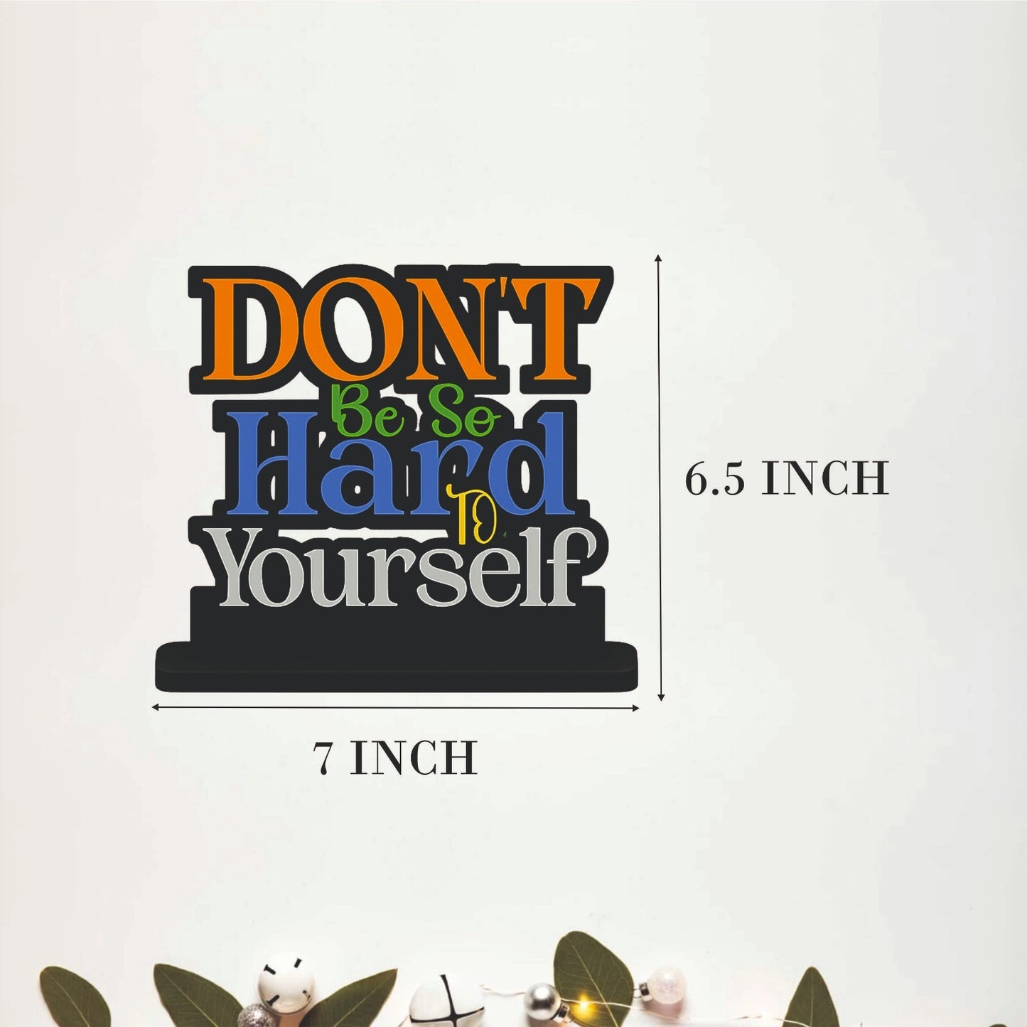 Don't Be So Hard To Yourself Table Top Decor