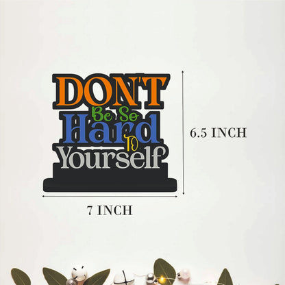Don't Be So Hard To Yourself Table Top Decor