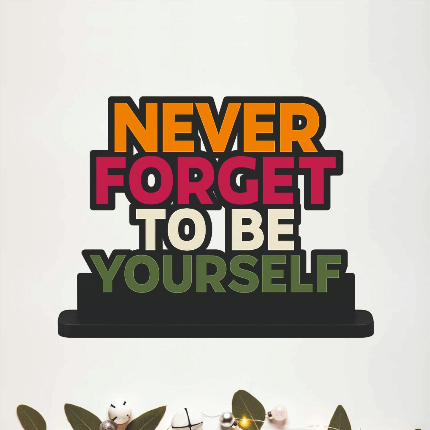 Never Forget To Be Yourself Table Top Decor