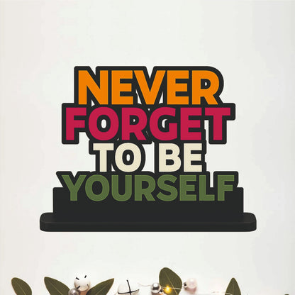 Never Forget To Be Yourself Table Top Decor