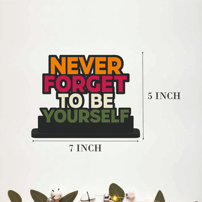 Never Forget To Be Yourself Table Top Decor
