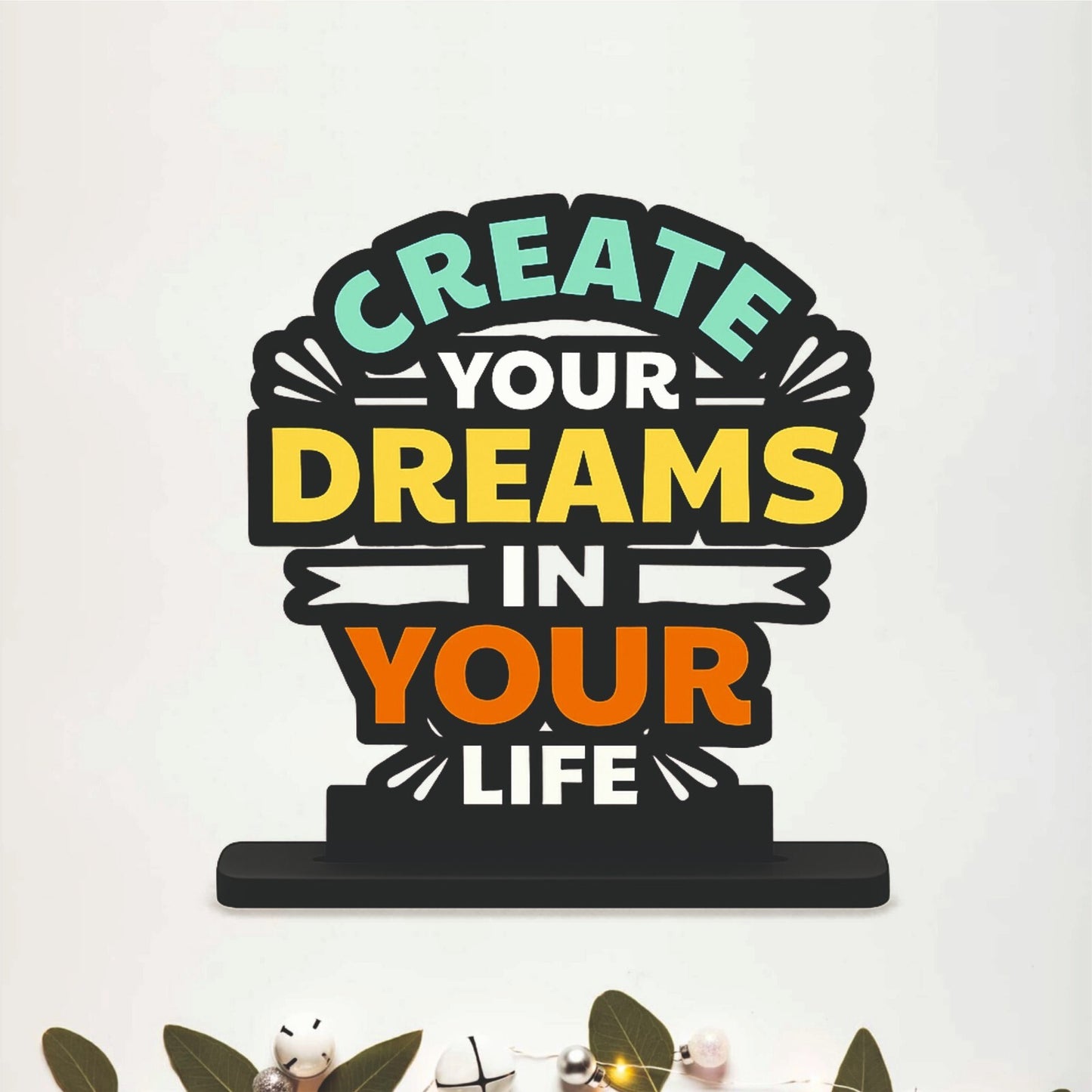 Create Your Dreams In Your Life Table Top Decor