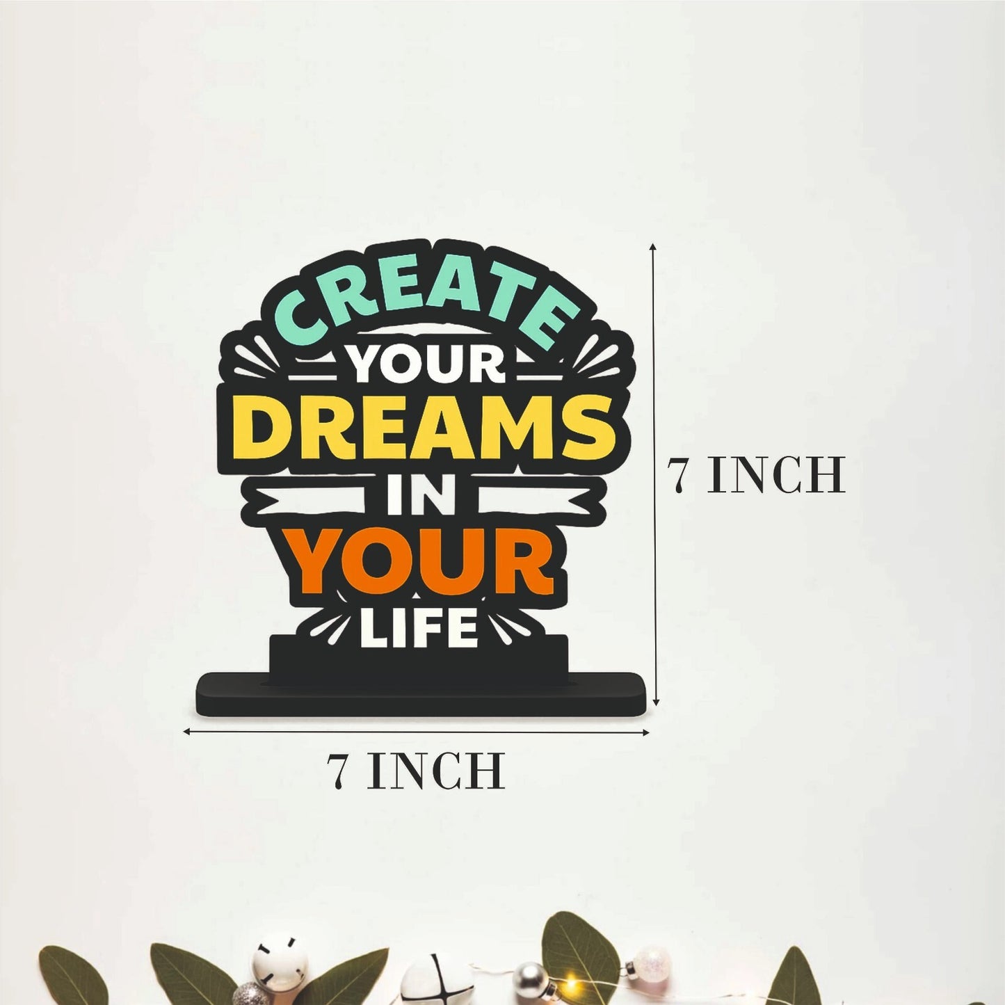 Create Your Dreams In Your Life Table Top Decor