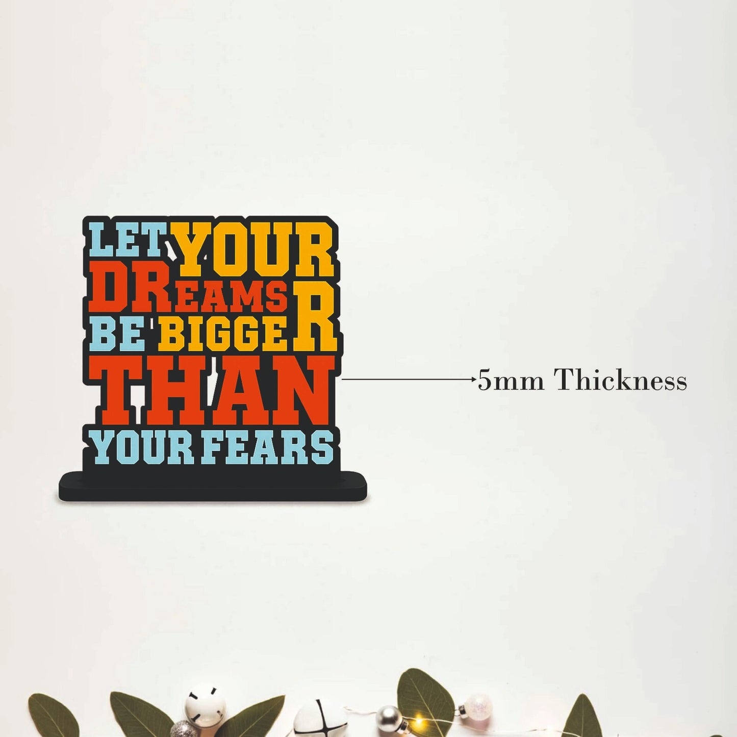 Let Your Dreams Be Bigger Than Your Fears Table Top Decor