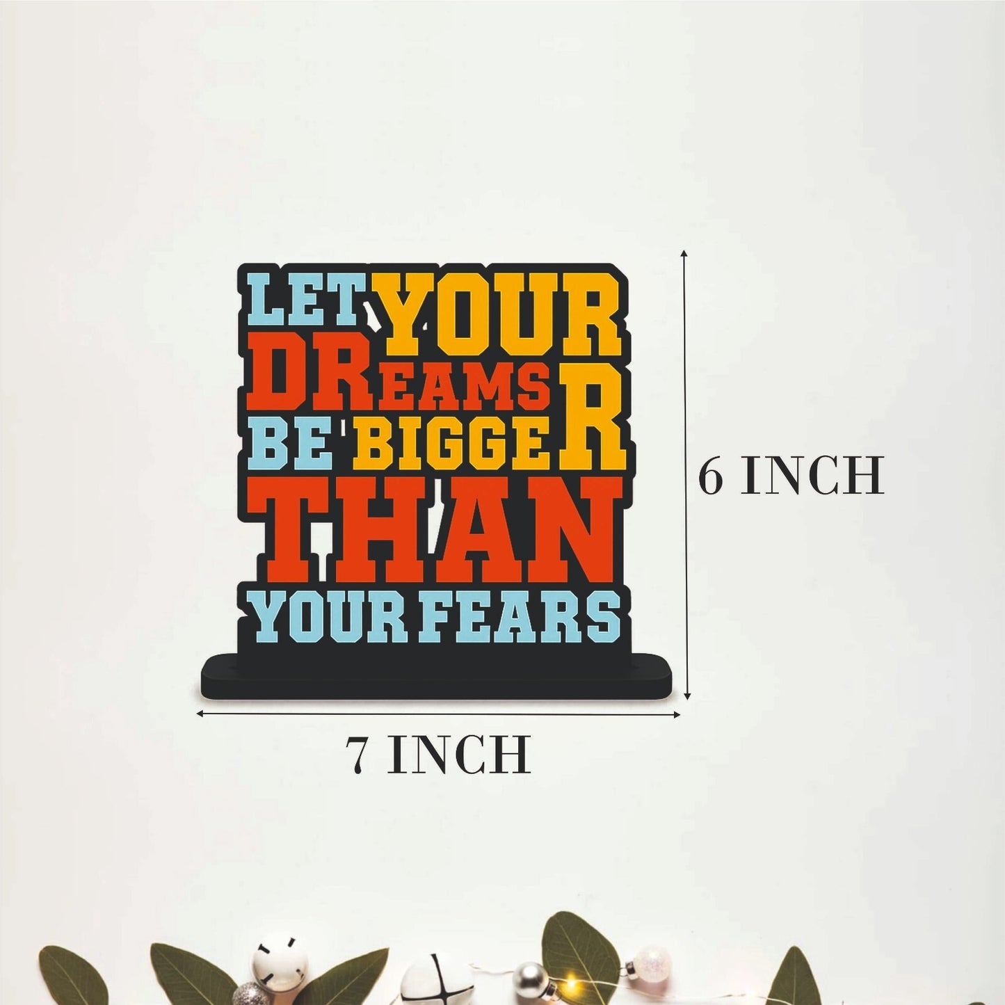 Let Your Dreams Be Bigger Than Your Fears Table Top Decor