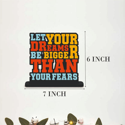 Let Your Dreams Be Bigger Than Your Fears Table Top Decor