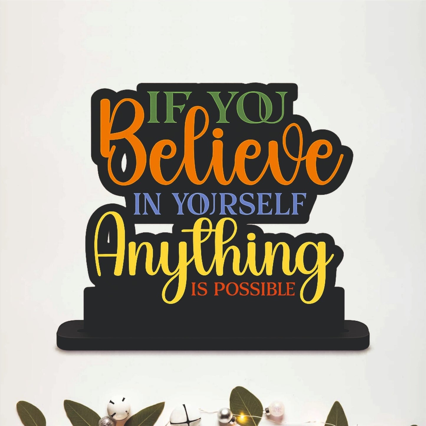 If You Believe in Yourself Anything Is Possible Table Top Decor