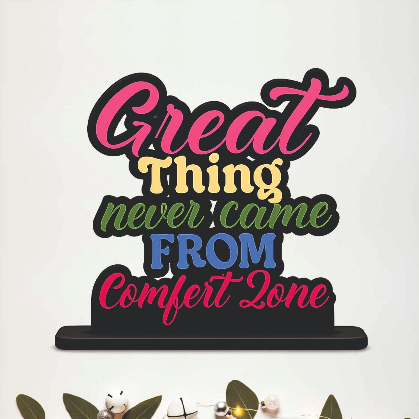 Great Things Never Came from Comfort Zone Inspirational Table Top Decor