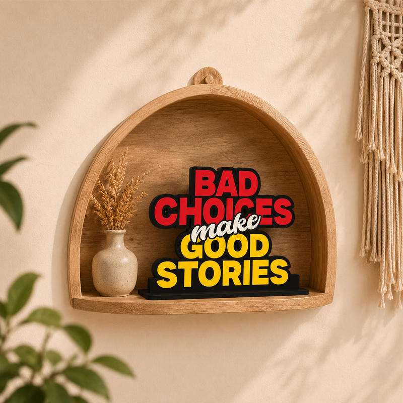 Bad Choices Make Good Stories Table Top Decor