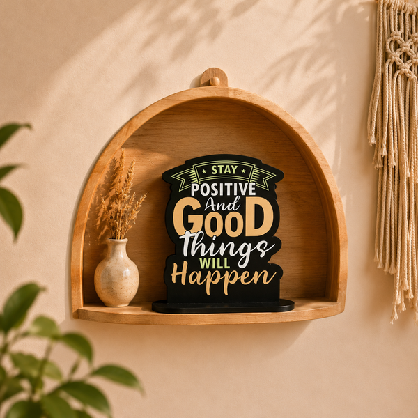 Stay Positive And Good Things Will Happen Inspirational Table Top Decor