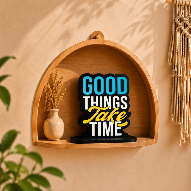 Good Things Take Time Inspirational Table Top Decor
