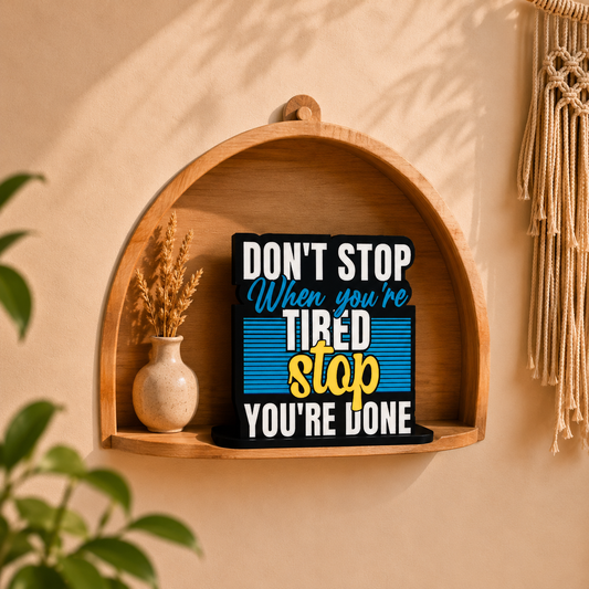 Don't Stop When You're Tired Stop When You're Done Inspirational Table Top Decor